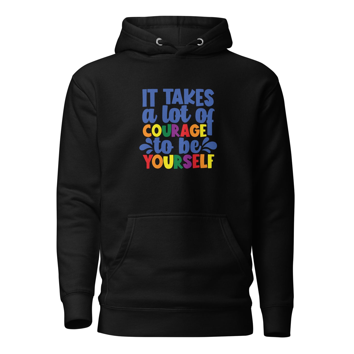 Unisex Hoodie- It takes a lot of courage to be yourself