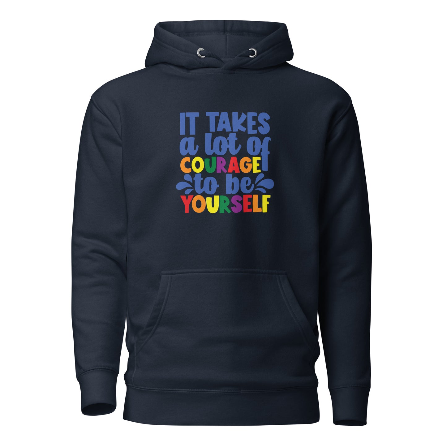 Unisex Hoodie- It takes a lot of courage to be yourself