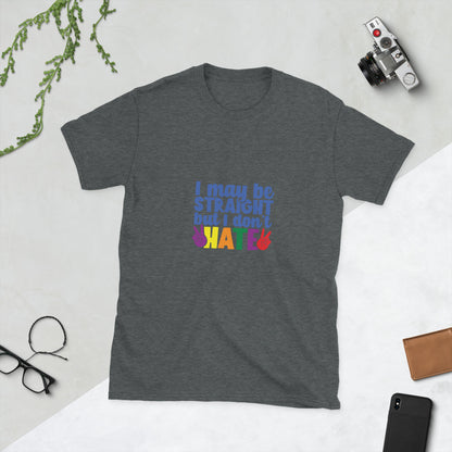 Short-Sleeve Unisex T-Shirt- I may be straight but I don't hate