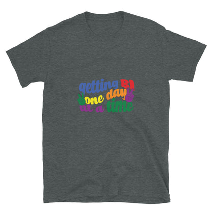 Short-Sleeve Unisex T-Shirt- Getting Bi one day at a time