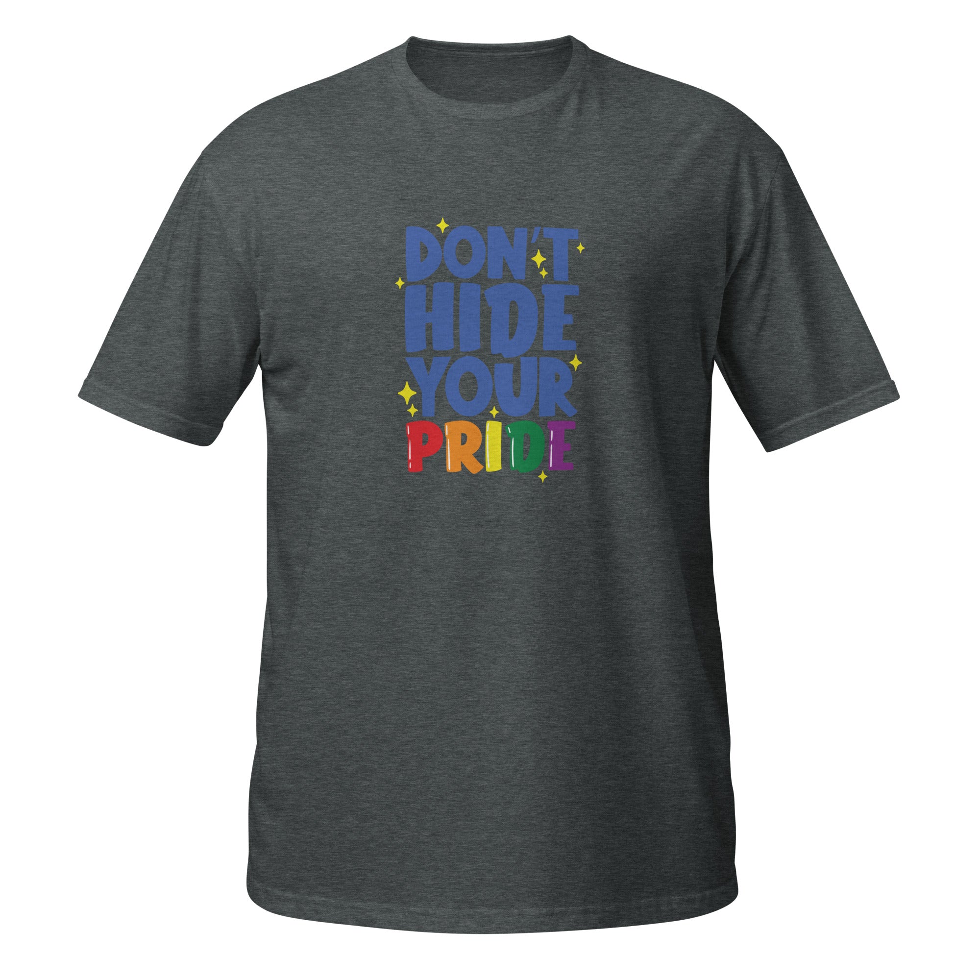 Short-Sleeve Unisex T-Shirt- Don't hide your pride
