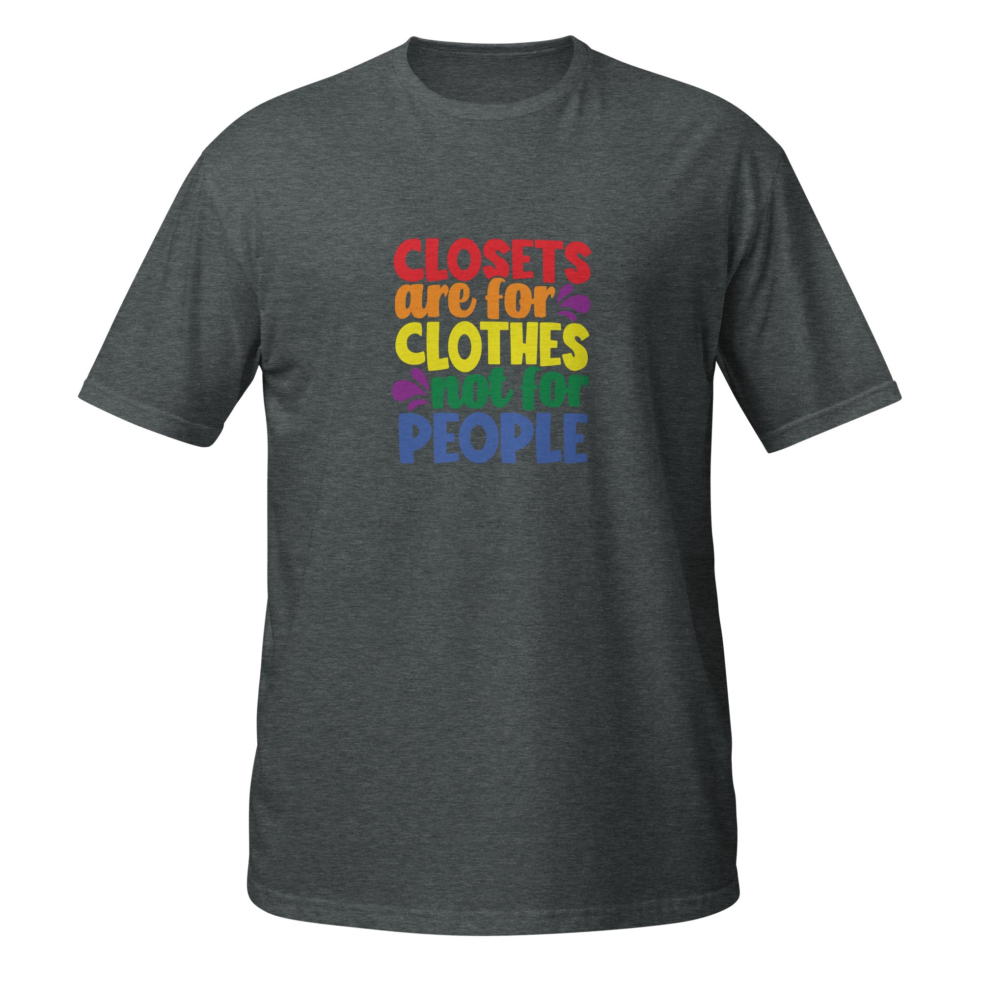 Short-Sleeve Unisex T-Shirt- Closets are for clothes not for people