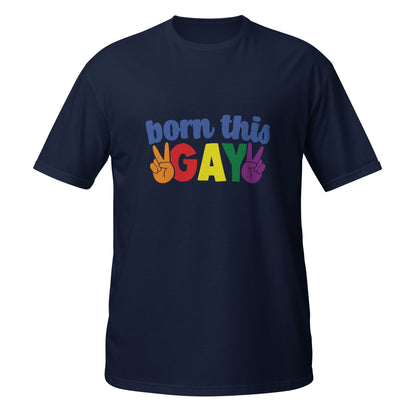 Short-Sleeve Unisex T-Shirt- Born this gay
