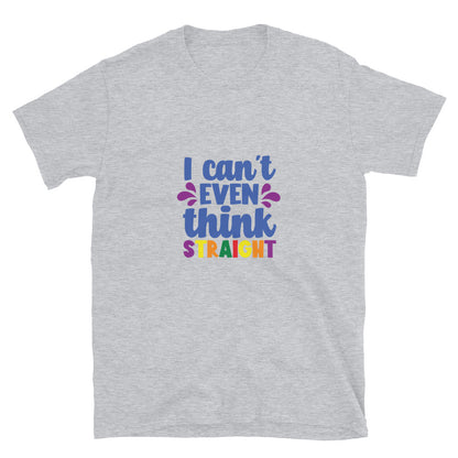 Short-Sleeve Unisex T-Shirt- I can't even think straight