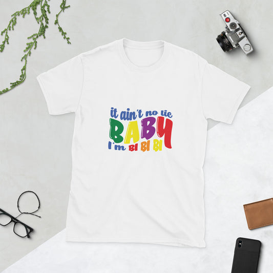 Short-Sleeve Unisex T-Shirt- It ain't no lie baby I'm BI BI BI