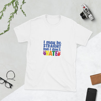 Short-Sleeve Unisex T-Shirt- I may be straight but I don't hate