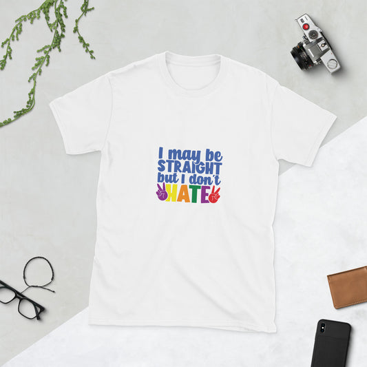 Short-Sleeve Unisex T-Shirt- I may be straight but I don't hate