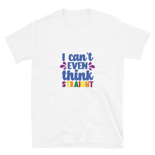 Short-Sleeve Unisex T-Shirt- I can't even think straight