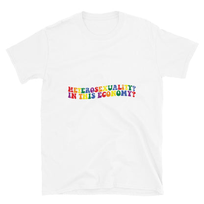 Short-Sleeve Unisex T-Shirt- Heterosexuality In this economy