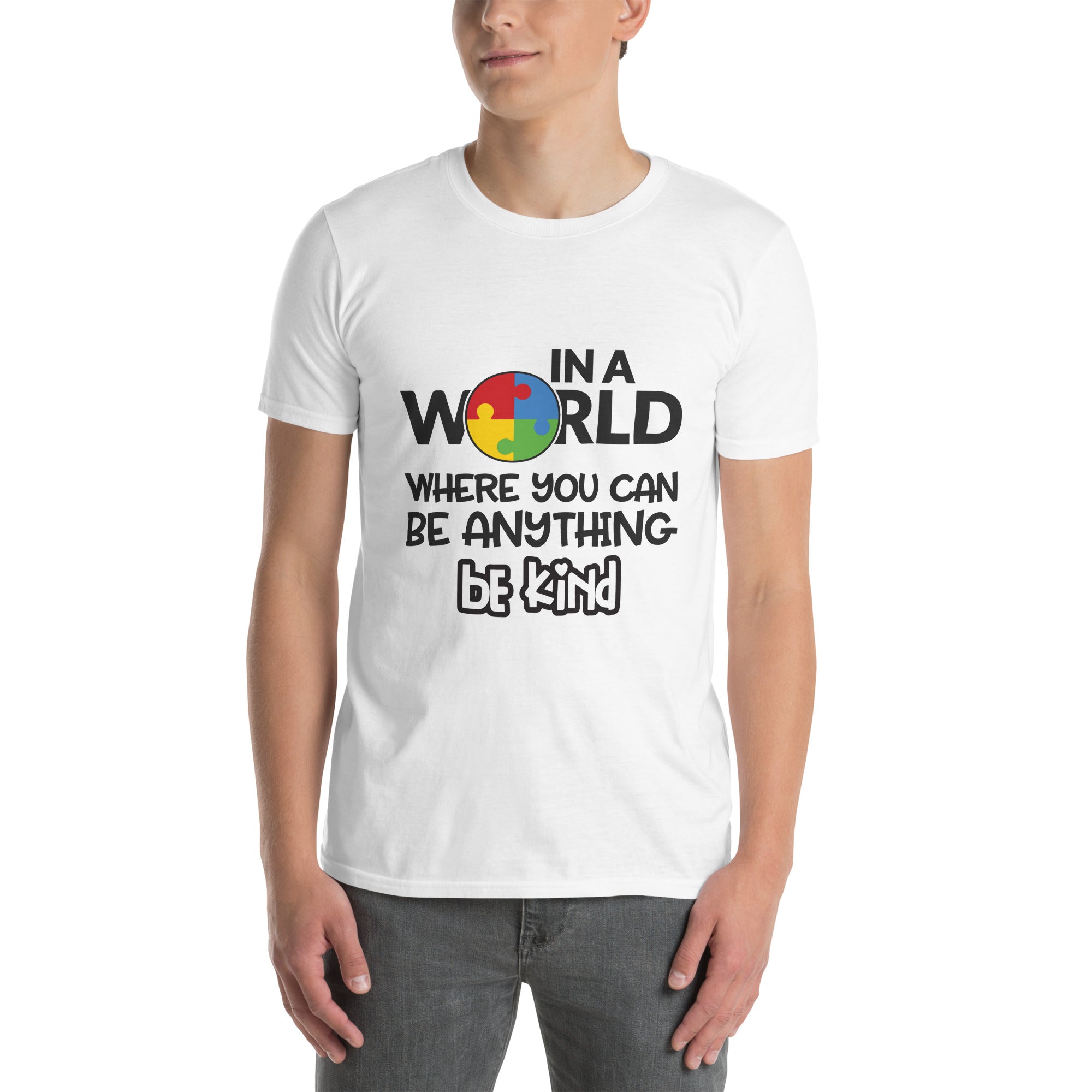 Short-Sleeve Unisex T-Shirt- In a world where you can be