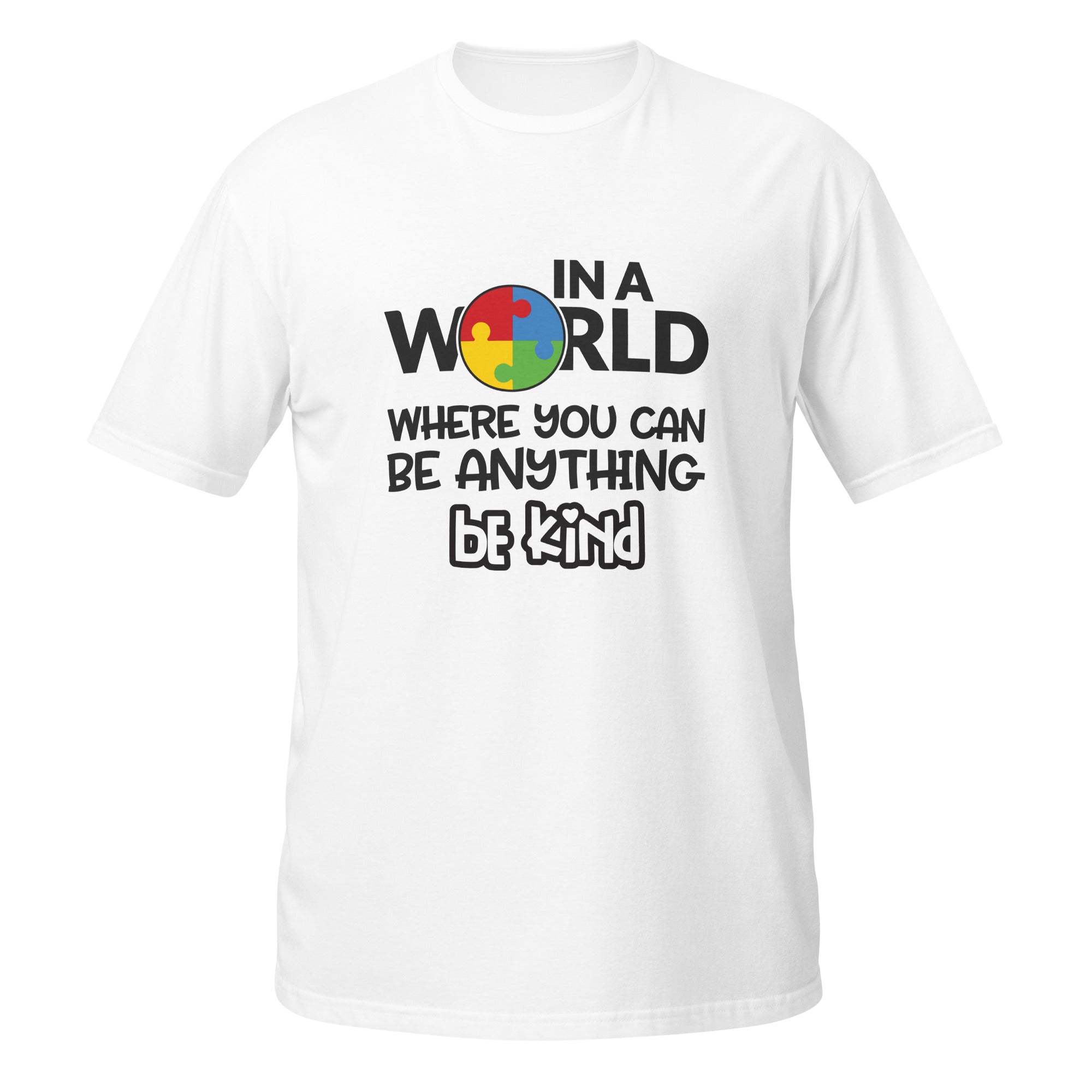 Short-Sleeve Unisex T-Shirt- In a world where you can be