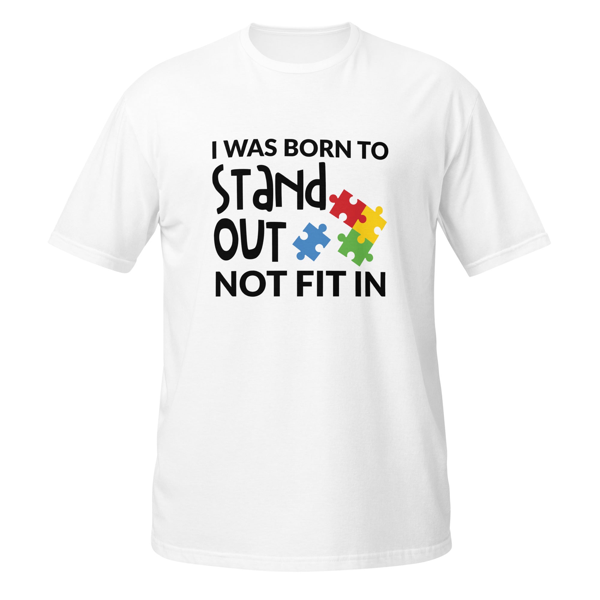 Short-Sleeve Unisex T-Shirt- I was born to stand out not fit in