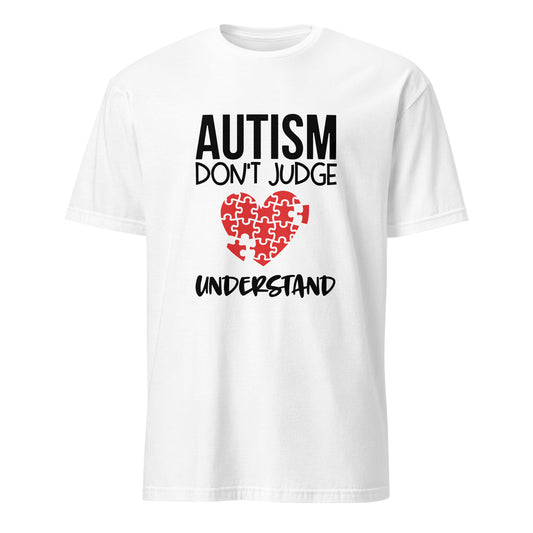 Short-Sleeve Unisex T-Shirt- Autism don t judge understand