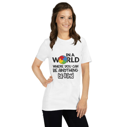Short-Sleeve Unisex T-Shirt- In a world where you can be