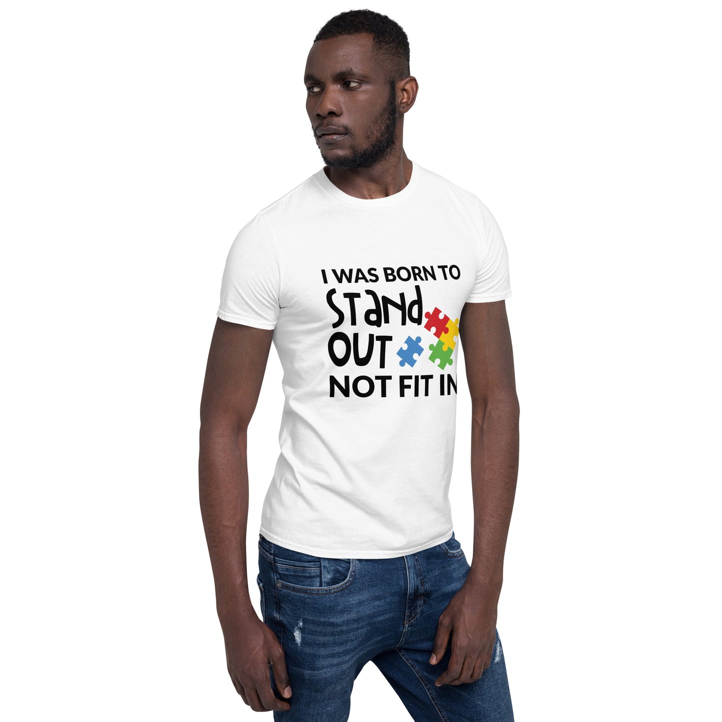 Short-Sleeve Unisex T-Shirt- I was born to stand out not fit in