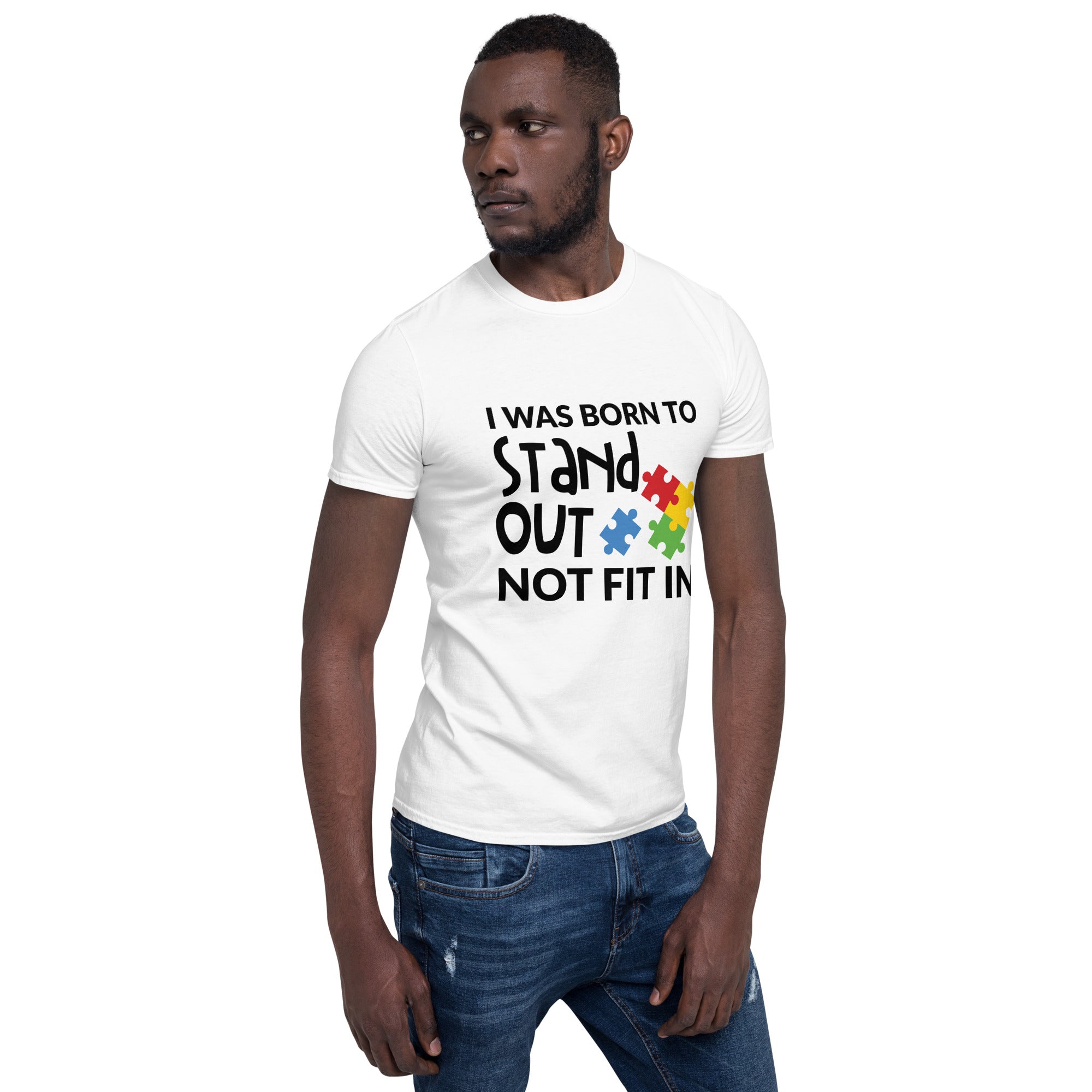 Short-Sleeve Unisex T-Shirt- I was born to stand out not fit in