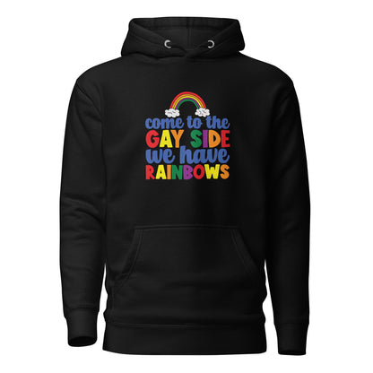 Unisex Hoodie- Come to the gay side we have rainbows