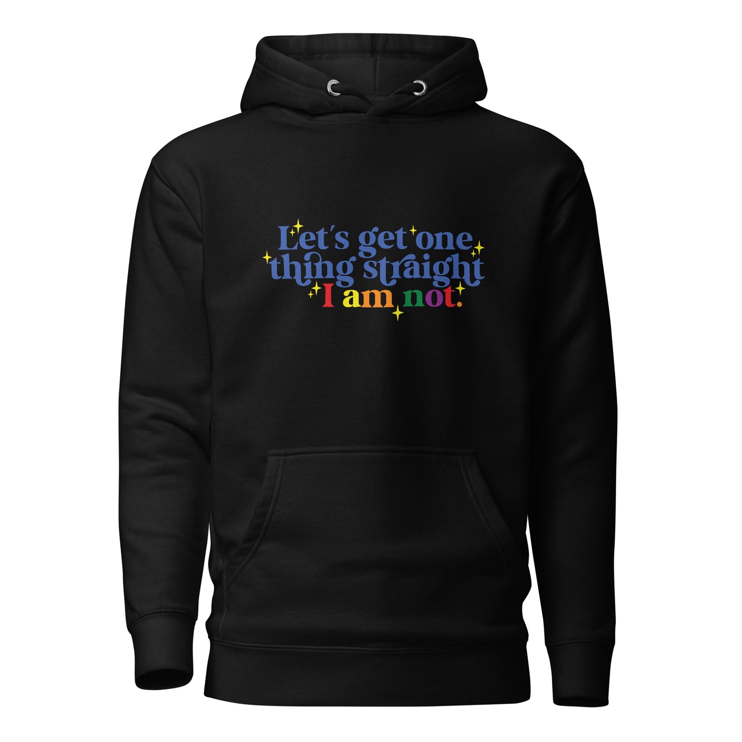 Unisex Hoodie- Let's get one thing straight I am not