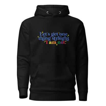 Unisex Hoodie- Let's get one thing straight I am not