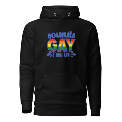 Unisex Hoodie- Sounds gay I'm in