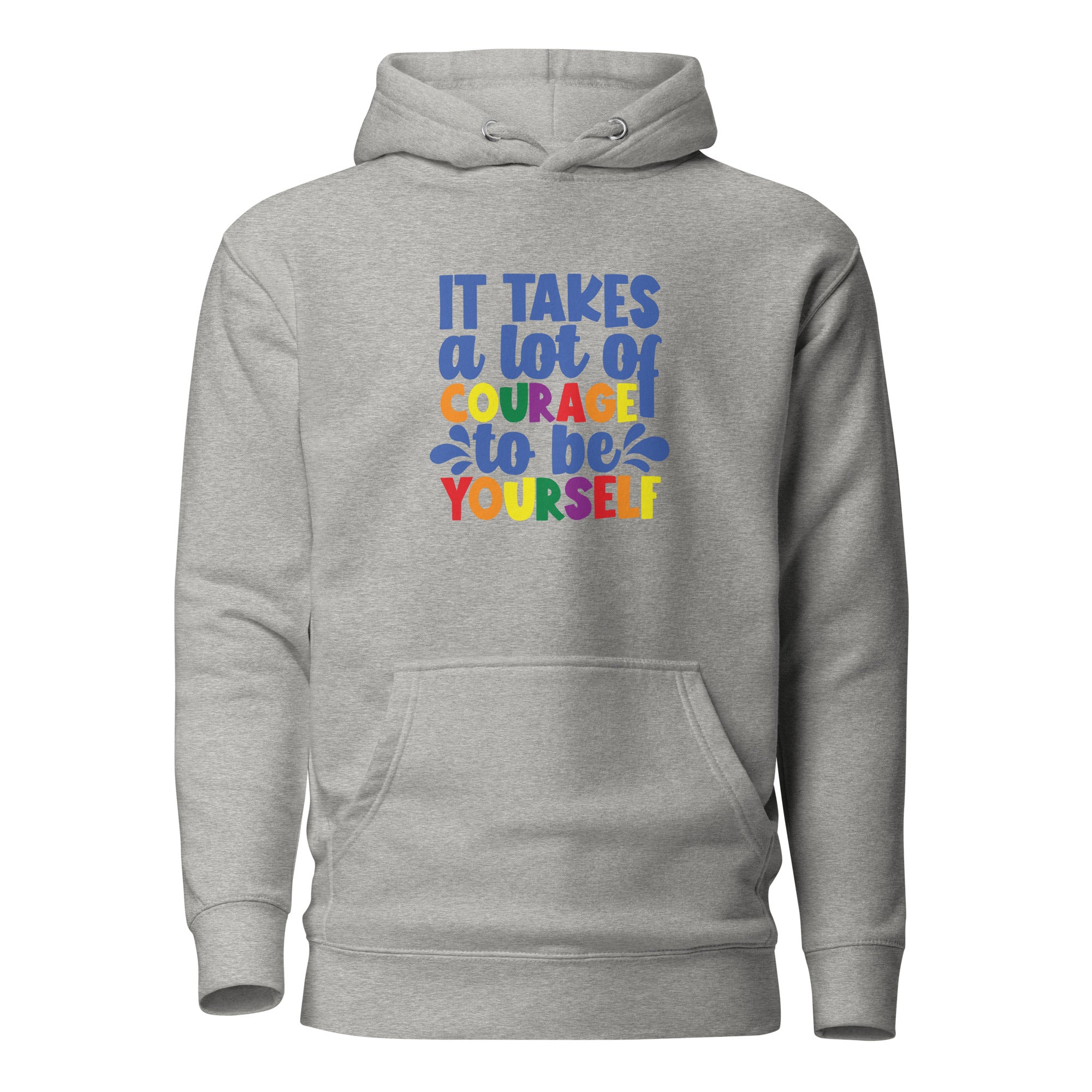 Unisex Hoodie- It takes a lot of courage to be yourself