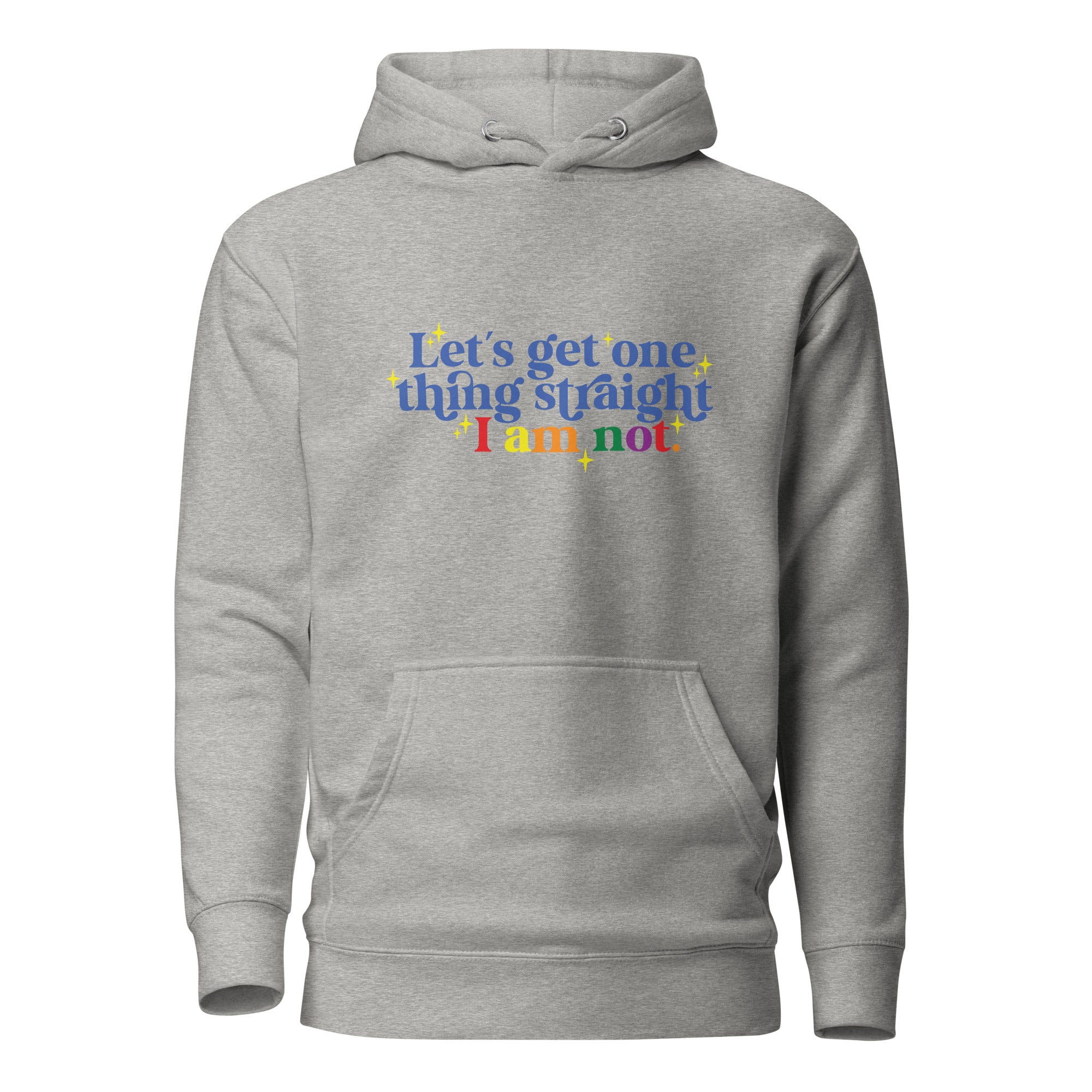 Unisex Hoodie- Let's get one thing straight I am not