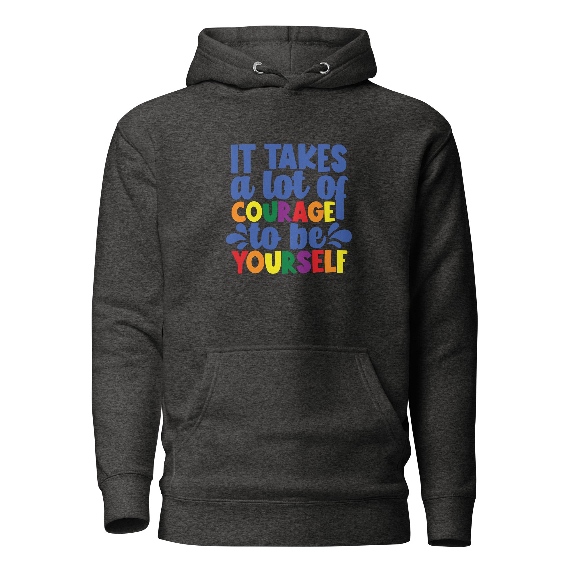 Unisex Hoodie- It takes a lot of courage to be yourself