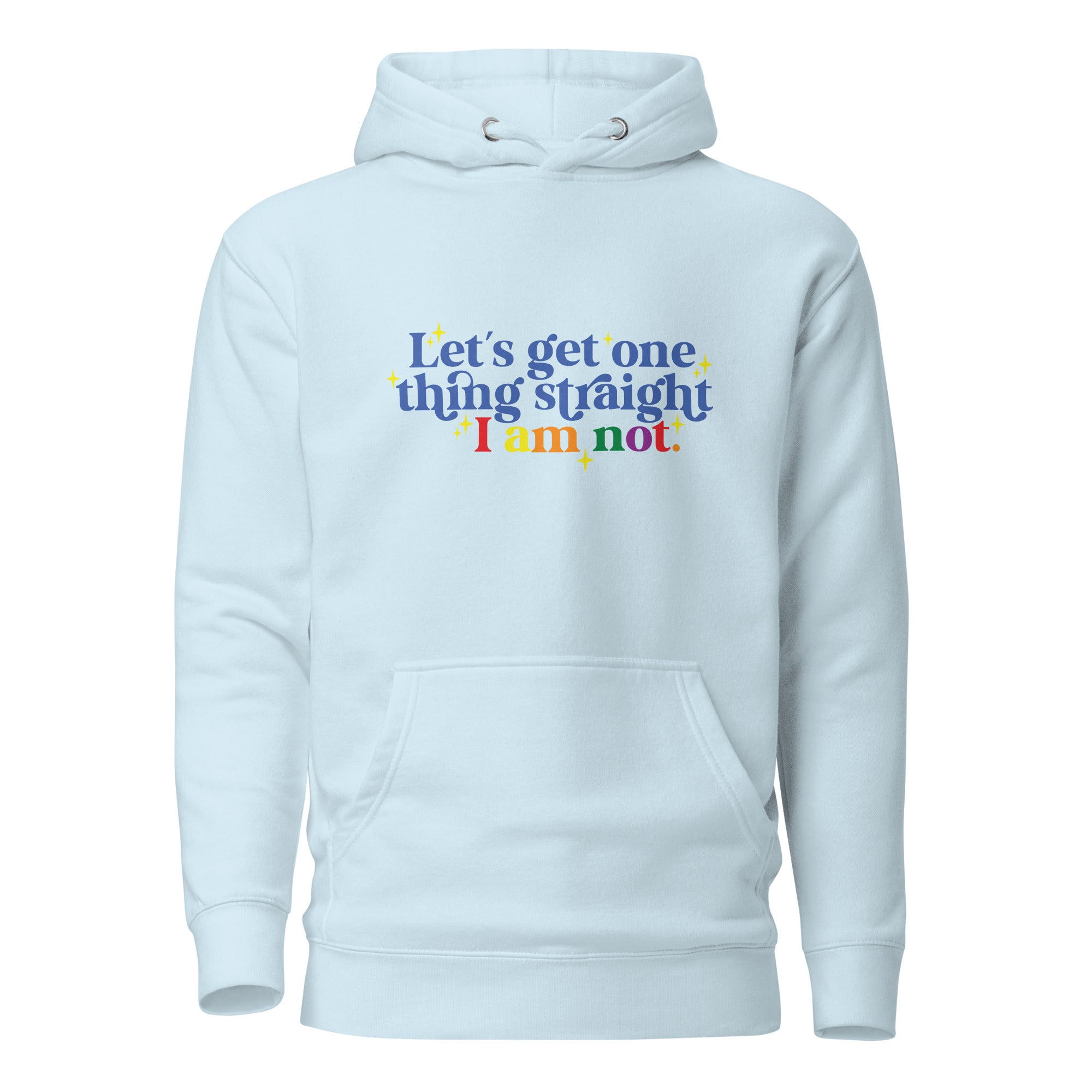 Unisex Hoodie- Let's get one thing straight I am not