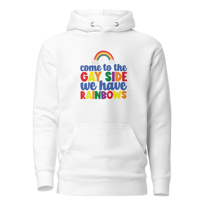Unisex Hoodie- Come to the gay side we have rainbows