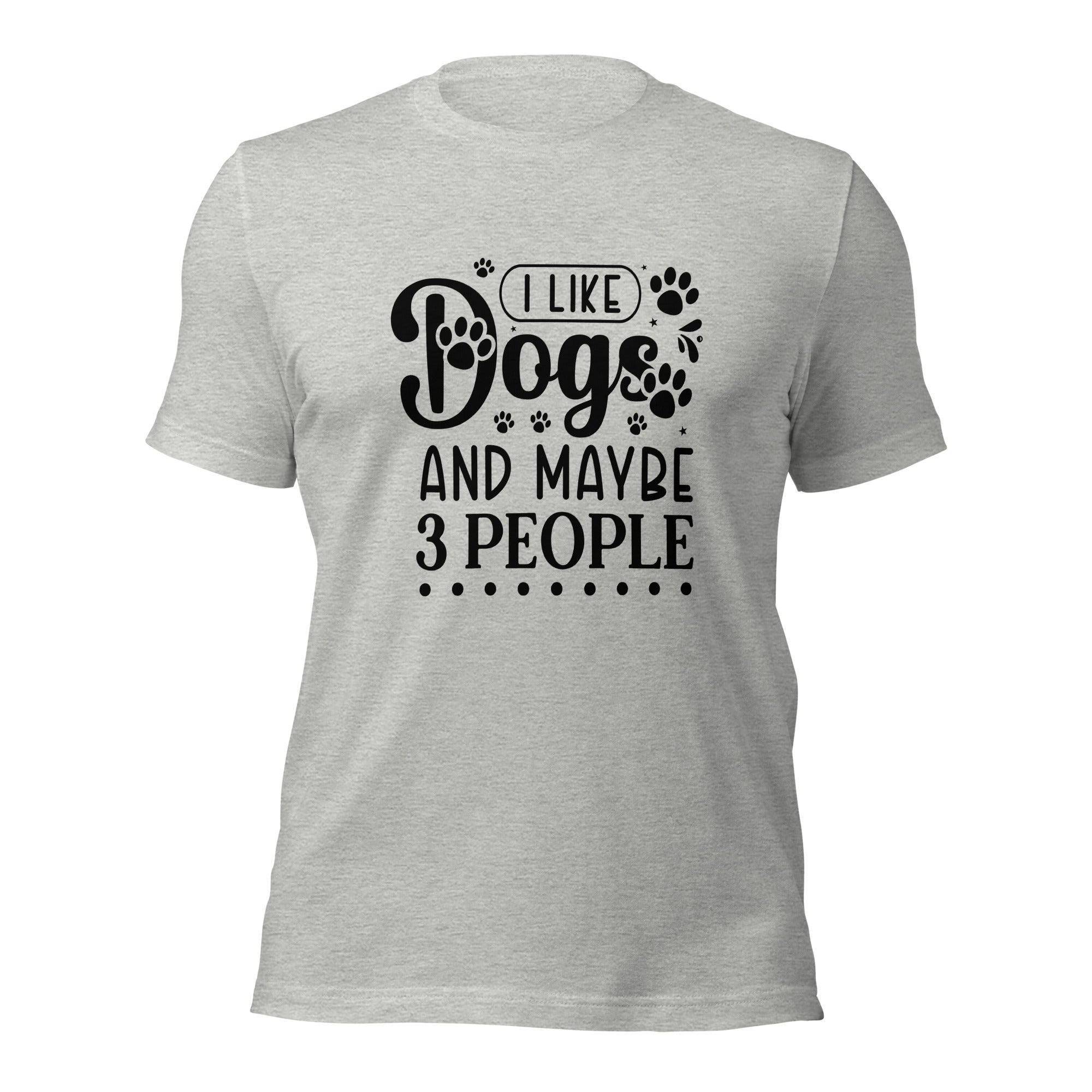 Unisex t-shirt- I Like Dogs And Maybe 3 People