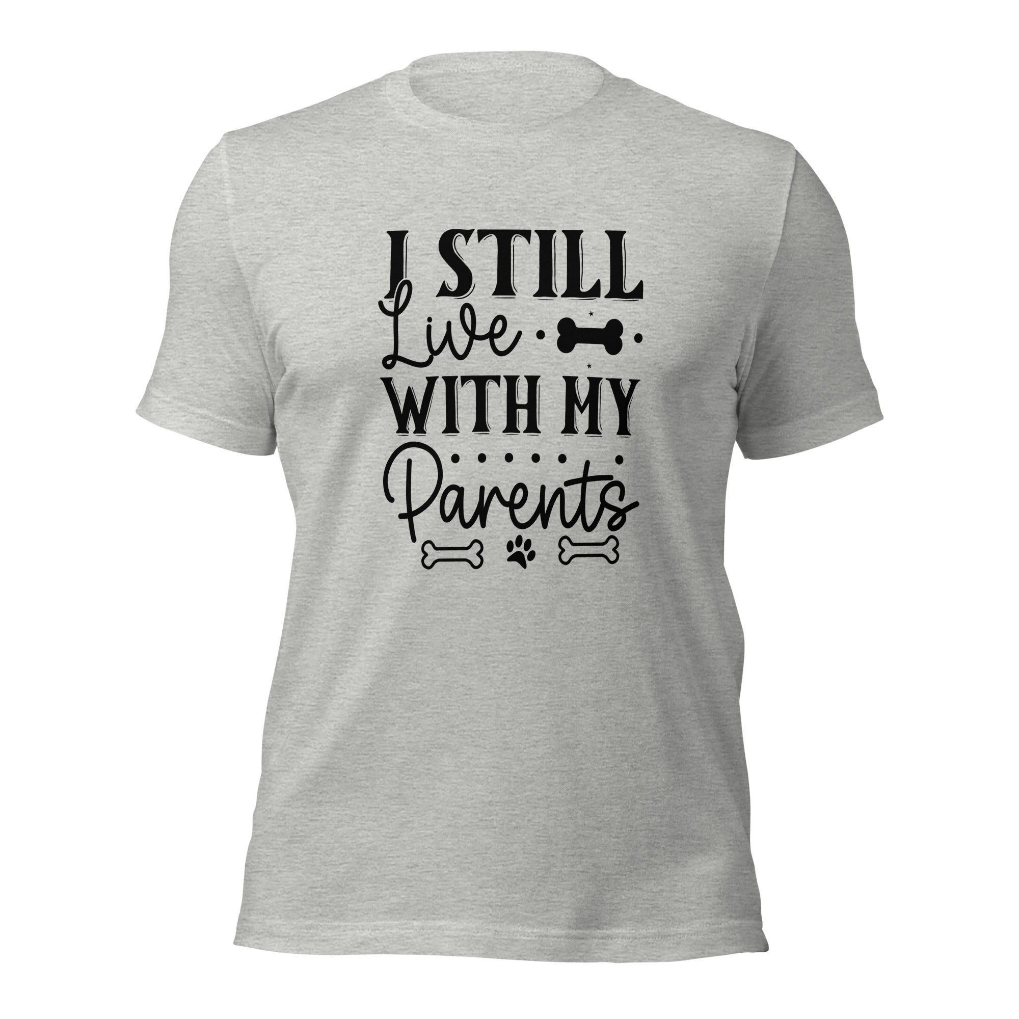 Unisex t-shirt- I Still Live With My Parents