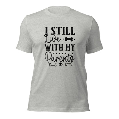 Unisex t-shirt- I Still Live With My Parents
