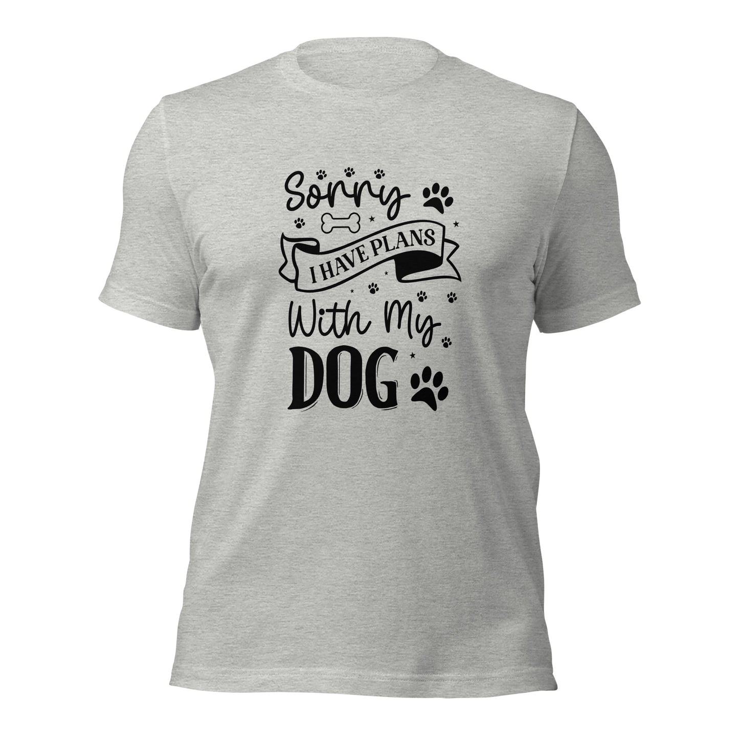 Unisex t-shirt- Sorry I Have Plans With My Dog