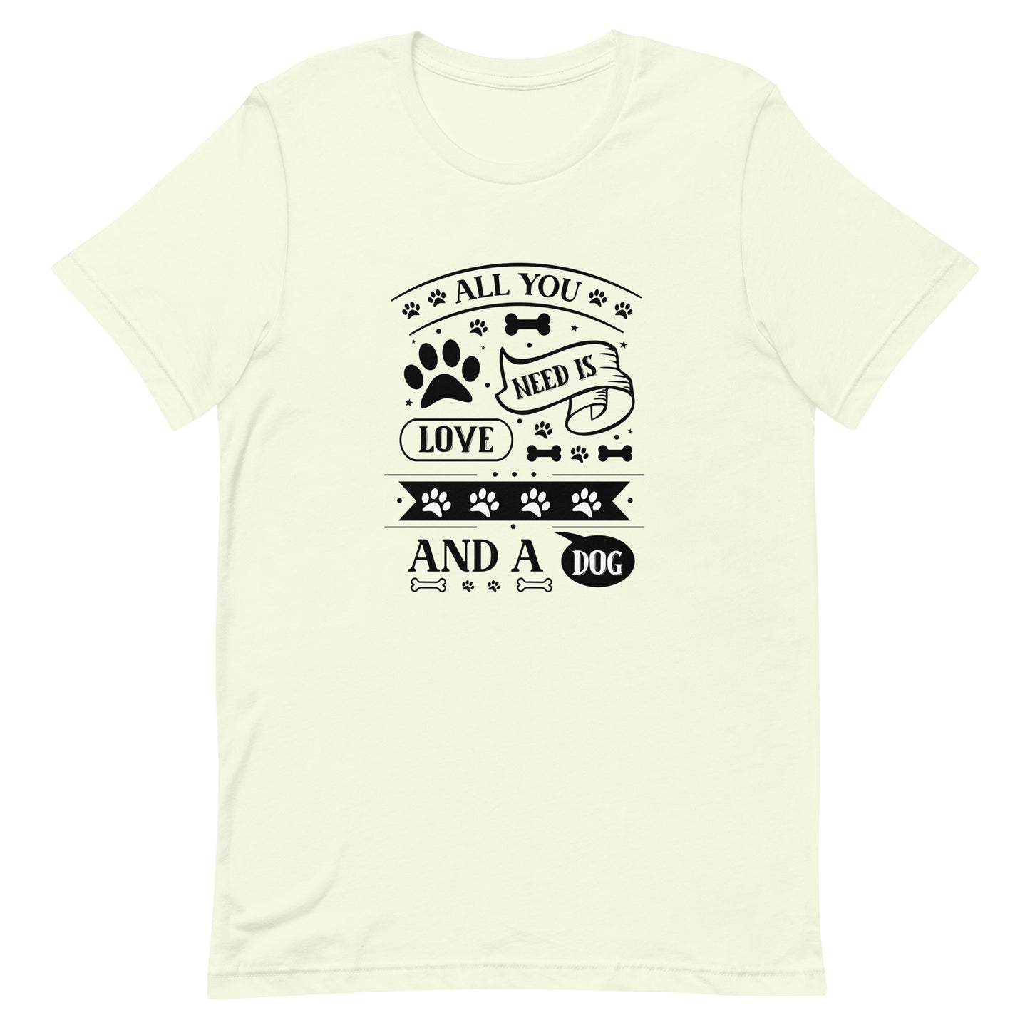 Unisex t-shirt- All You Need Is Love And A Dog