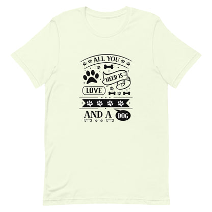 Unisex t-shirt- All You Need Is Love And A Dog