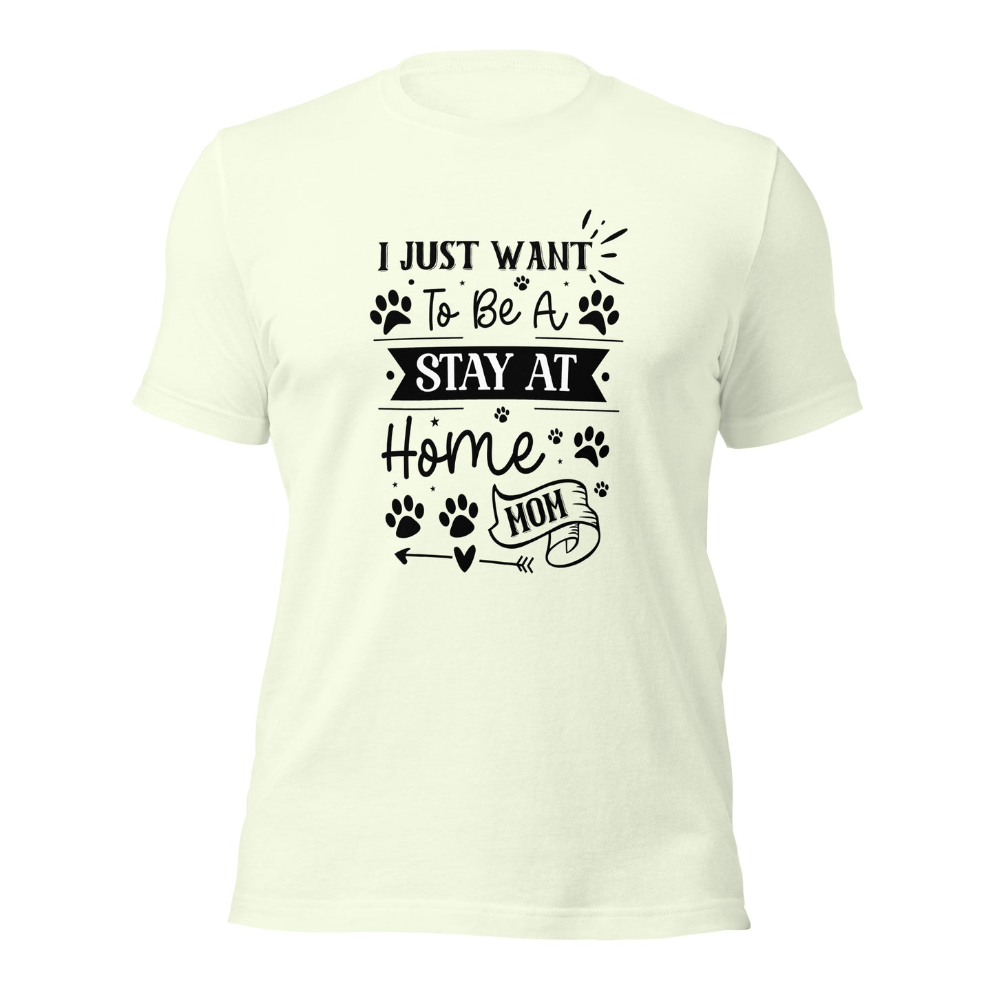 Unisex t-shirt- I Just Want To Be A Stay At Home Dog Mom