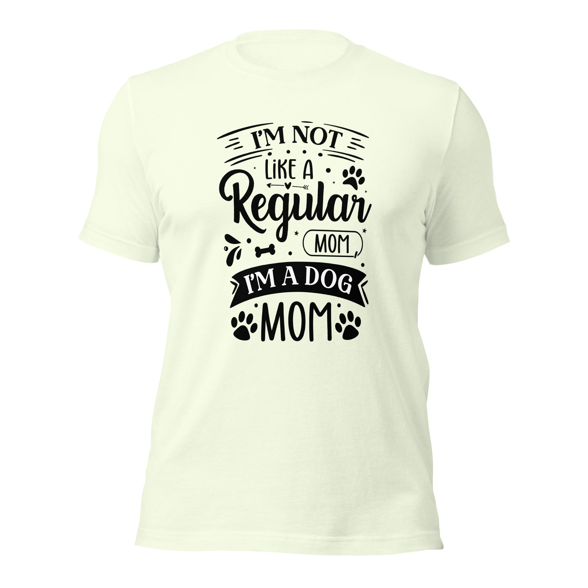 Unisex t-shirt- I'm Not Like A Regular Mom , I'm A Dog Mom