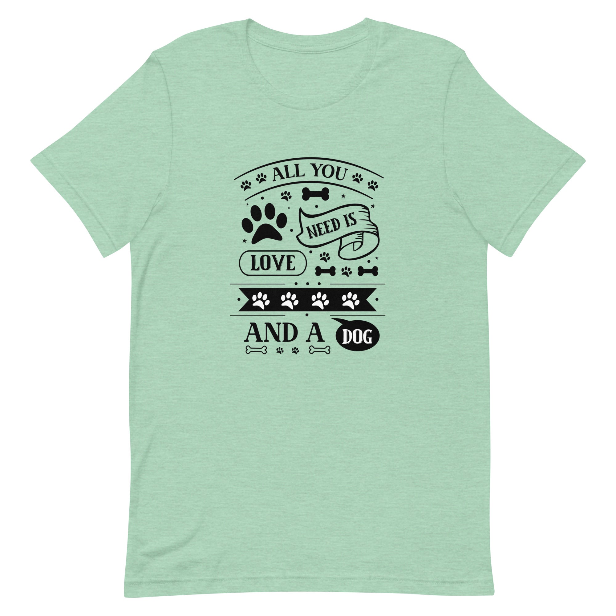 Unisex t-shirt- All You Need Is Love And A Dog