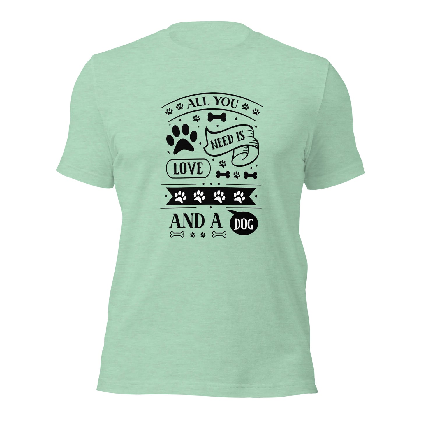 Unisex t-shirt- All You Need Is Love And A Dog