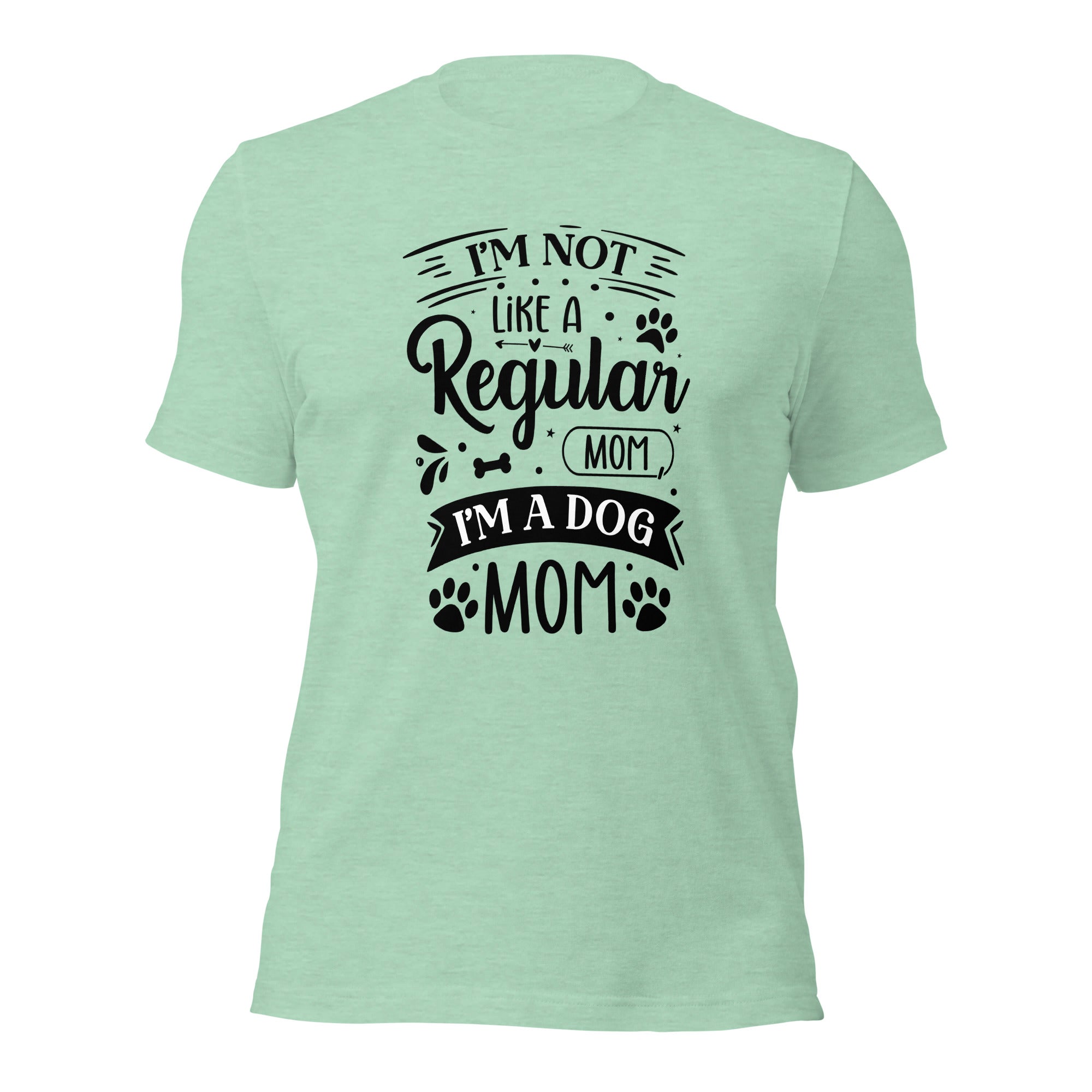 Unisex t-shirt- I'm Not Like A Regular Mom , I'm A Dog Mom