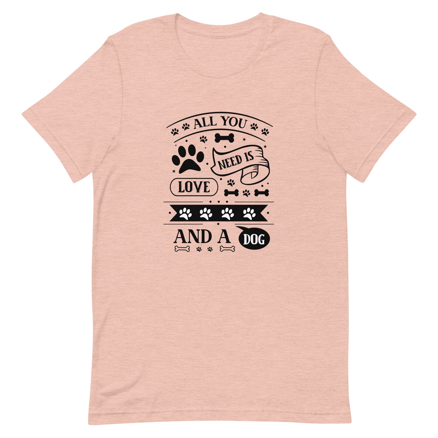 Unisex t-shirt- All You Need Is Love And A Dog