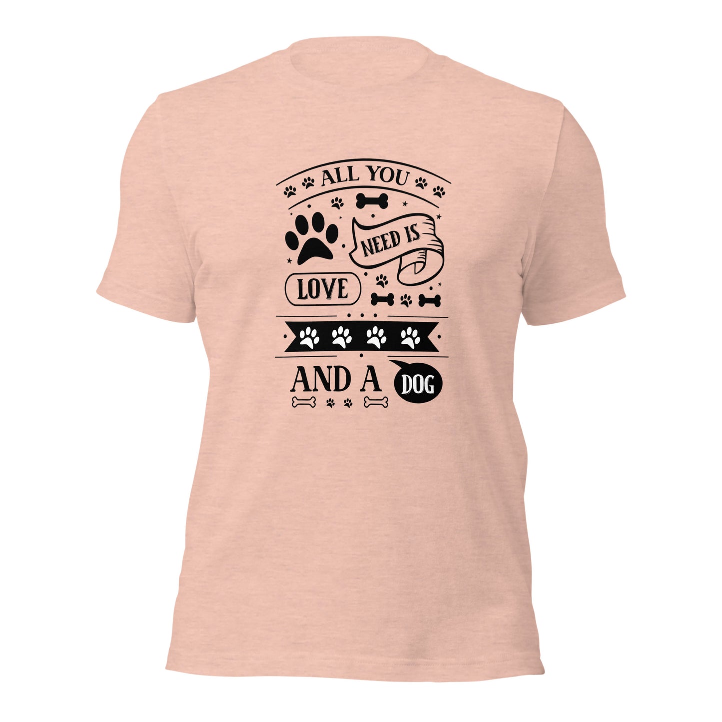Unisex t-shirt- All You Need Is Love And A Dog