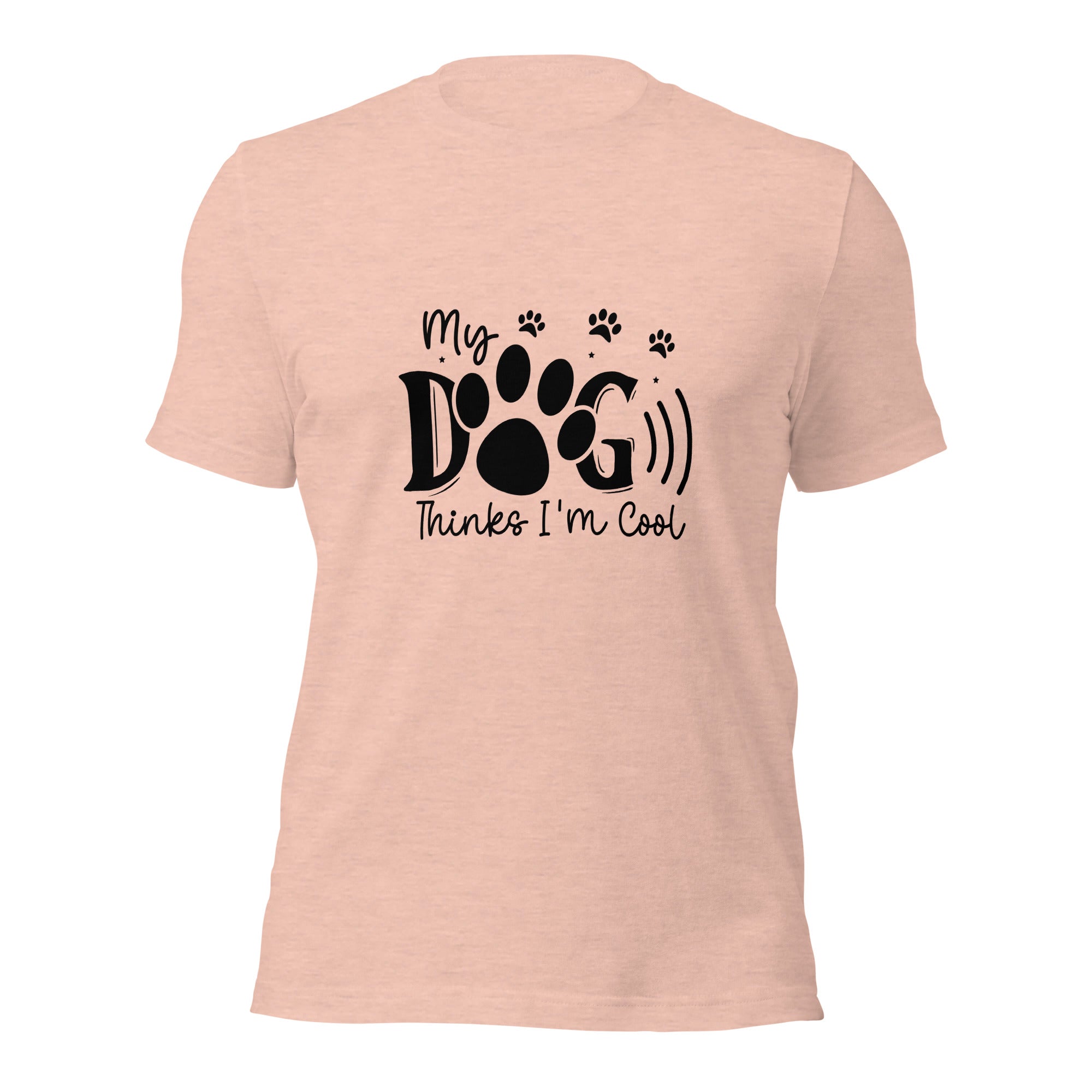 Unisex t-shirt- My Dog Thinks I'm Cool