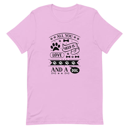 Unisex t-shirt- All You Need Is Love And A Dog