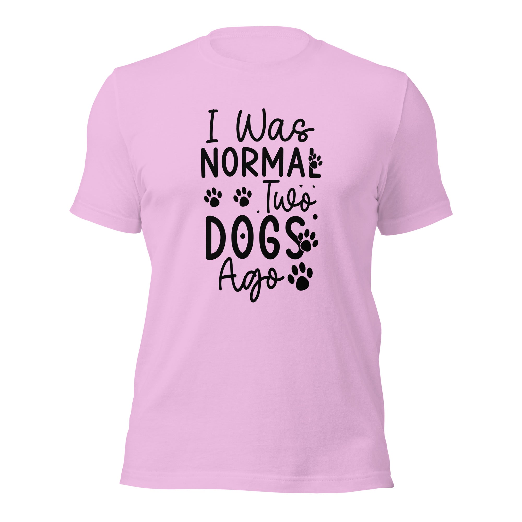 Unisex t-shirt- I Was Normal Two Dogs Ago