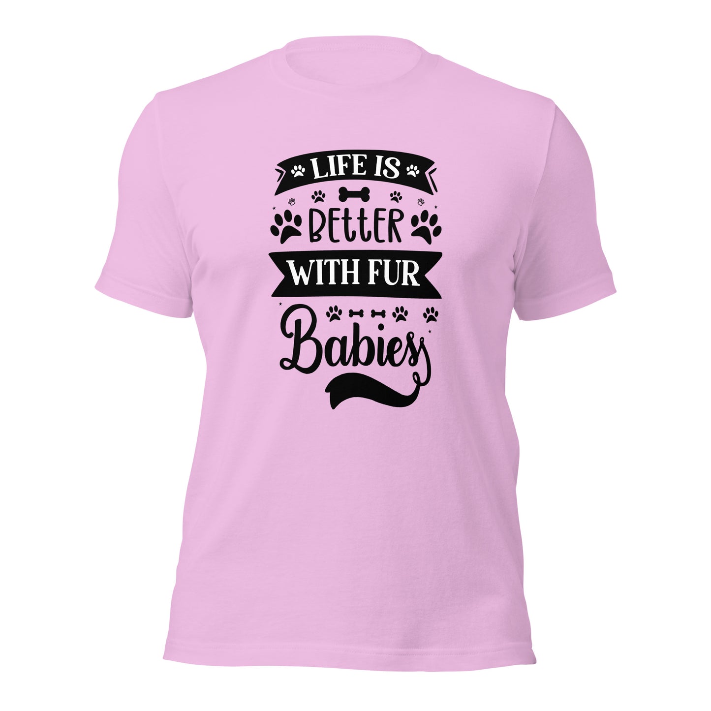 Unisex t-shirt- Life Is Better With Fur Babies
