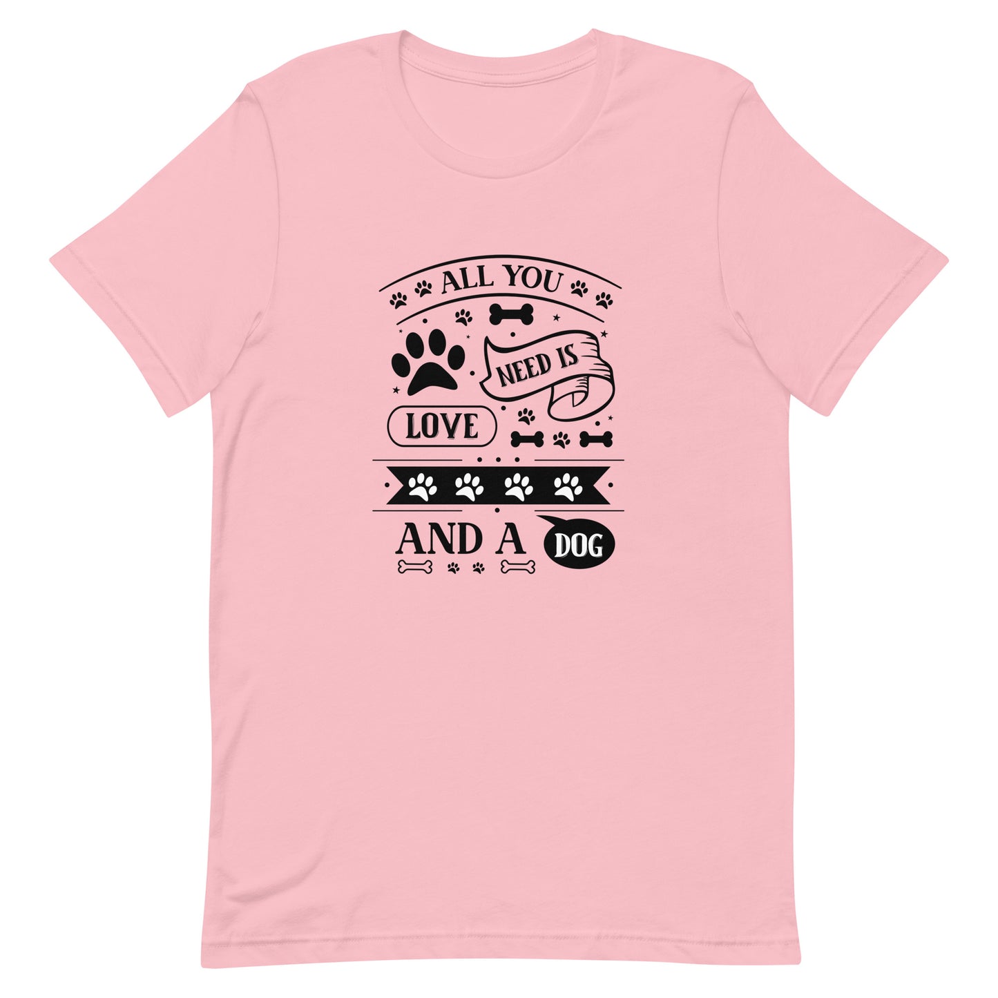 Unisex t-shirt- All You Need Is Love And A Dog