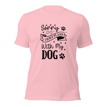 Unisex t-shirt- Sorry I Have Plans With My Dog