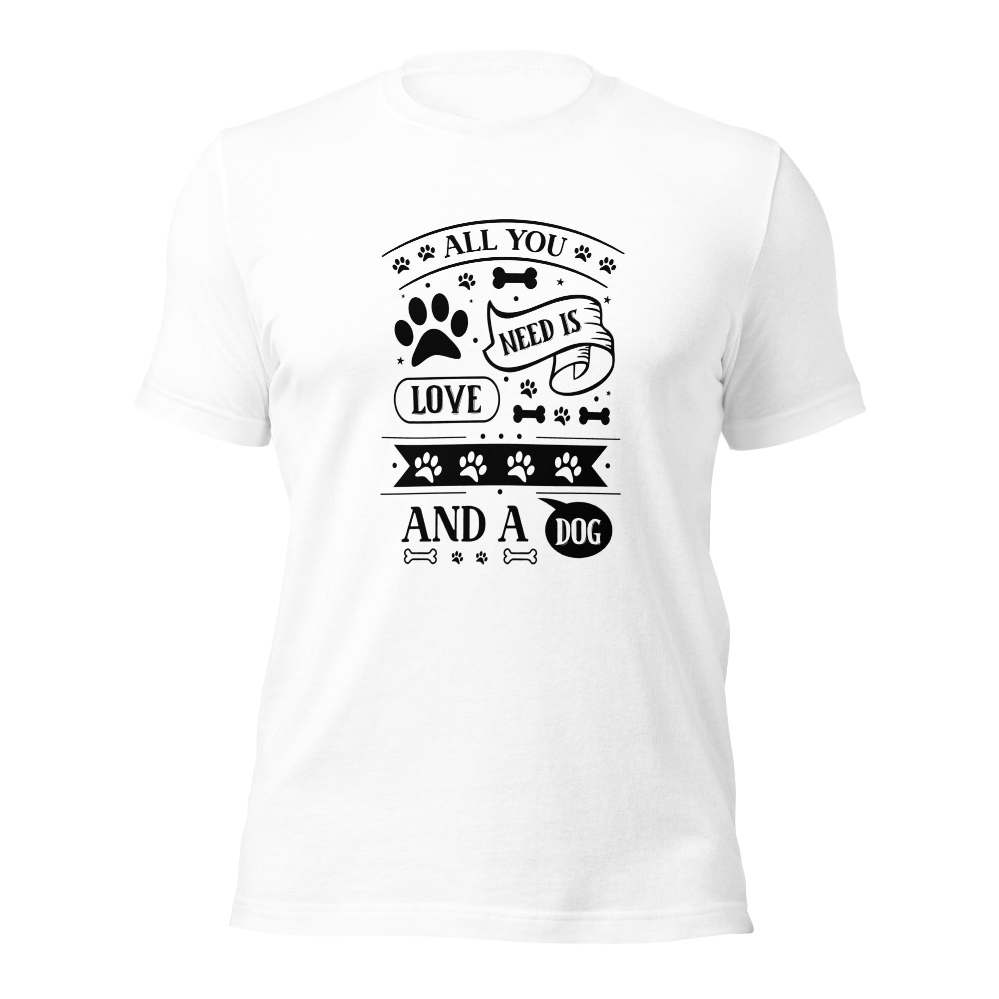 Unisex t-shirt- All You Need Is Love And A Dog