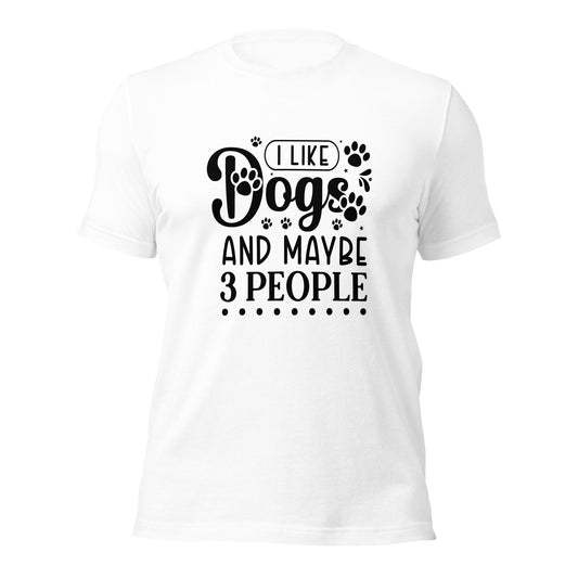 Unisex t-shirt- I Like Dogs And Maybe 3 People